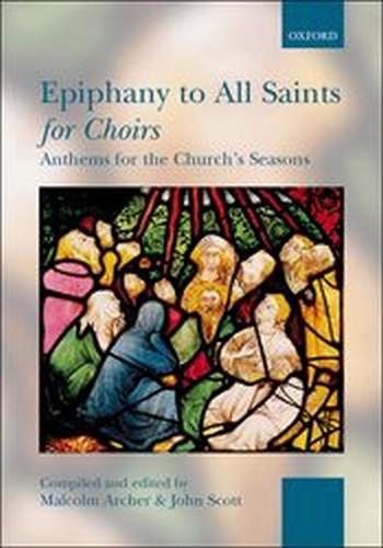 Archer, Malcolm  Scott, John  Epiphany to All Saints for Choirs