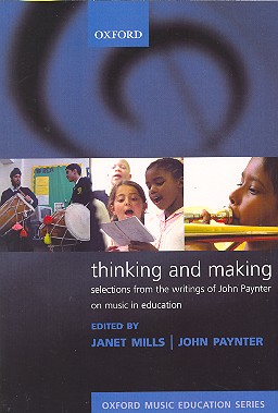 Thinking and Making Selections from the Writings of John Paynter on&nbsp;&nbsp;Music in Education&nbsp;&nbsp;