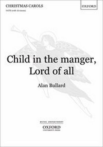 Bullard, Alan&nbsp;&nbsp;Child in the manger, Lord of all&nbsp;&nbsp;