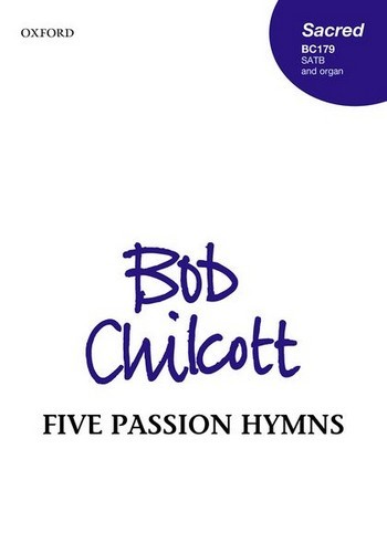 Bob Chilcott, Five passion hymns  for SATB choir and organ  