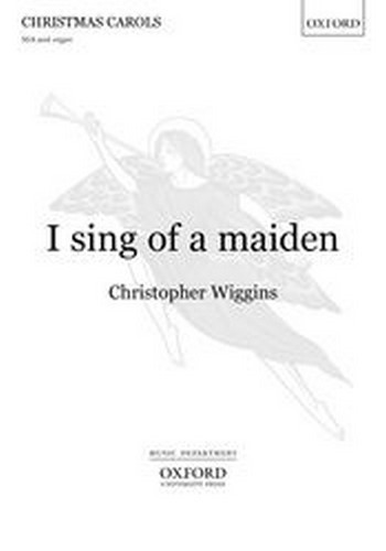 Wiggins, Christopher&nbsp;&nbsp;I sing of a maiden&nbsp;&nbsp;