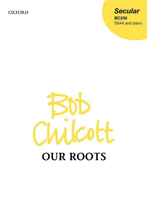 CHILCOTT - OUR ROOTS&nbsp;&nbsp;for female chorus&nbsp;&nbsp;
