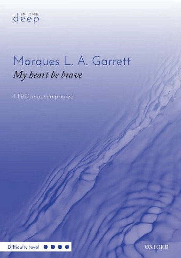 Garrett - MY HEART BE BRAVE TTBB&nbsp;&nbsp;for male chorus&nbsp;&nbsp;