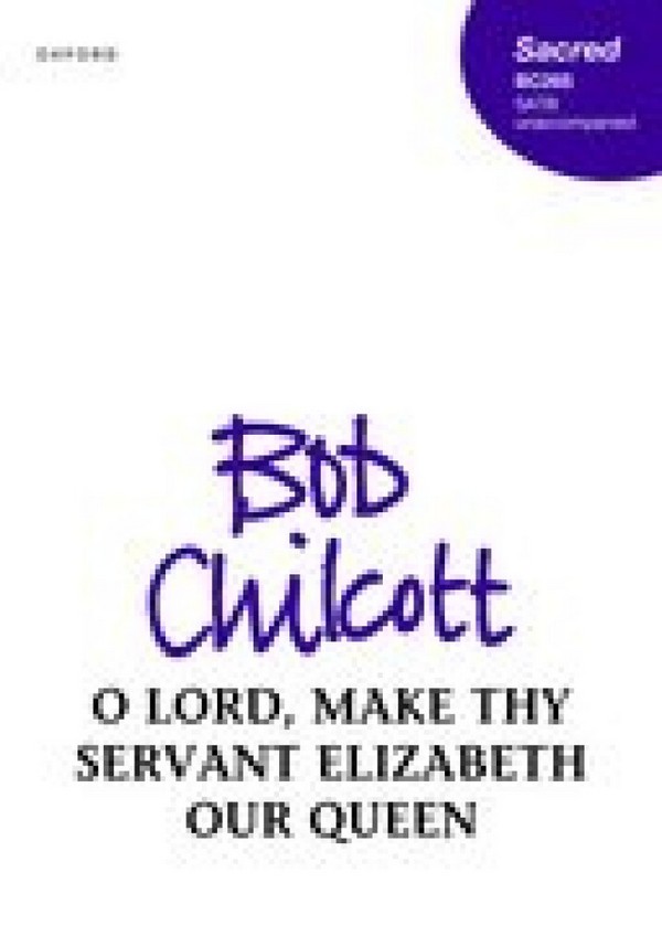 Bob Chilcott, O Lord, make thy servant Elizabeth our Queen  SATB Unaccompanied  Chorpartitur