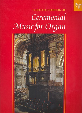 The Oxford Book of Ceremonial Music&nbsp;&nbsp;for organ&nbsp;&nbsp;