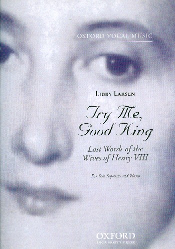 Try me good King for  solo soprano and piano  Last words of the Wives of Henry VIII