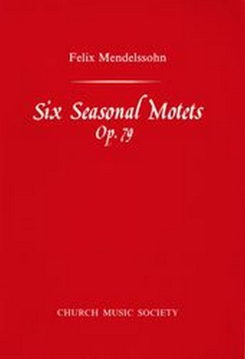 Mendelssohn, Felix&nbsp;&nbsp;Six Seasonal Motets&nbsp;&nbsp;