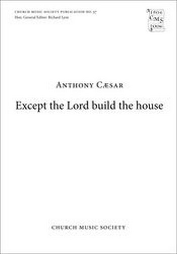 Caesar, Anthony&nbsp;&nbsp;Except the Lord build the house&nbsp;&nbsp;