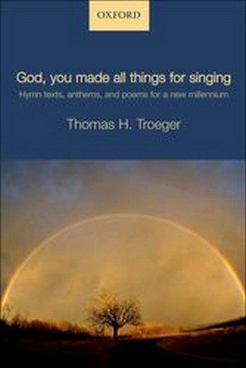 Troeger, Thomas H.&nbsp;&nbsp;God, you made all things for singing&nbsp;&nbsp;