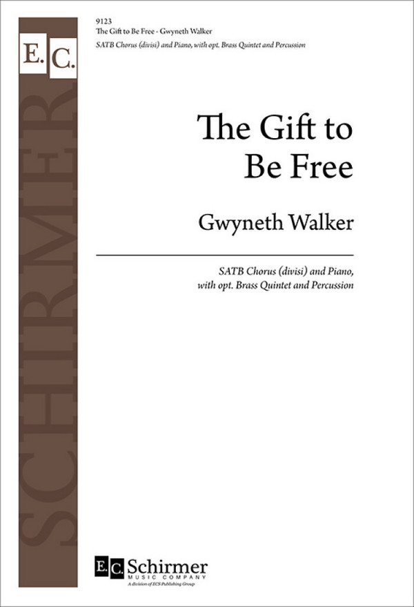 Gwyneth Walker, The Gift to Be Free&nbsp;&nbsp;SATB, Piano, Brass Quintet and Percussion&nbsp;&nbsp;Chorpartitur