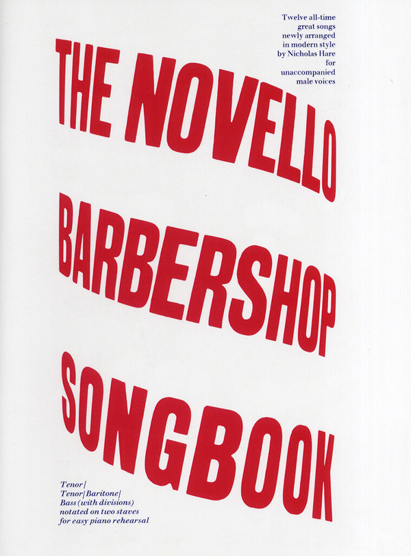 The Novello Barbershop Songbook&nbsp;&nbsp;12 all-time great songs for&nbsp;&nbsp;unaccompanied male voices