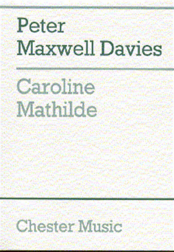 Peter Maxwell Davies: Caroline Mathilde (Full Score)&nbsp;&nbsp;Orchestra, High Voice&nbsp;&nbsp;Score
