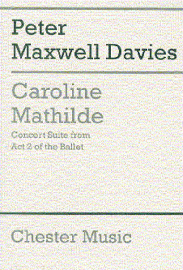 Peter Maxwell Davies: Caroline Mathilde Act 2 (Concert Suite) (Score)&nbsp;&nbsp;Orchestra, High Voice&nbsp;&nbsp;Score