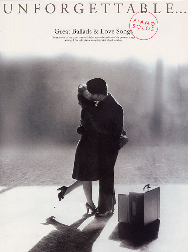 Unforgettable Piano Solos:&nbsp;&nbsp;Great Ballads and Love Songs&nbsp;&nbsp;