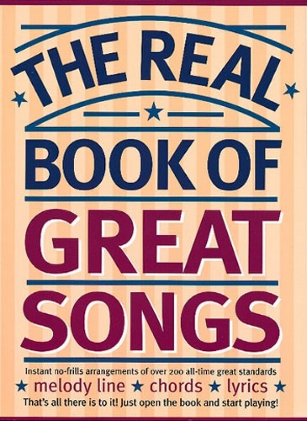 THE REAL BOOK OF GREAT SONGS:&nbsp;&nbsp;SONGBOOK FOR MELODY LINE/CHORDS AND&nbsp;&nbsp;
