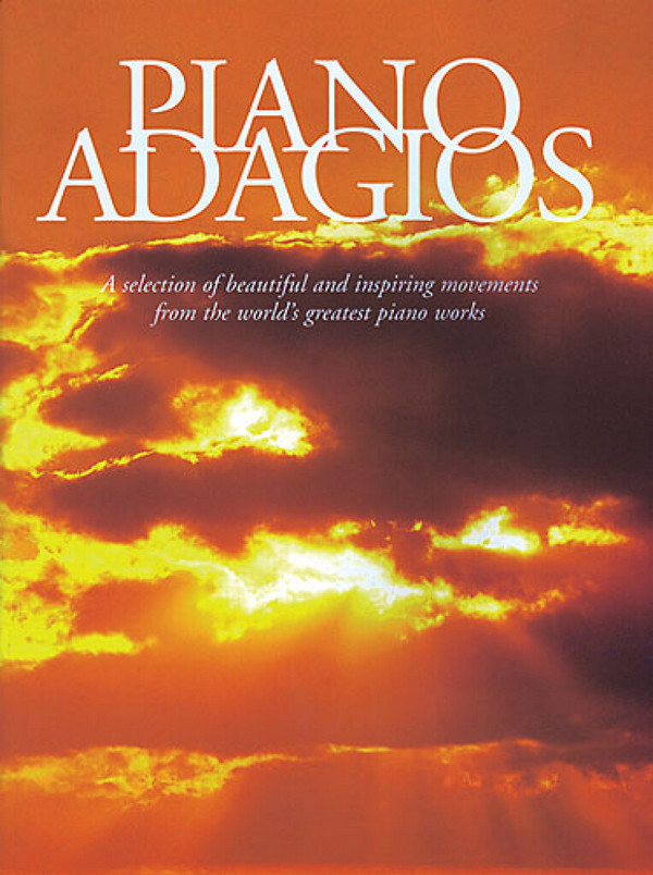 Piano Adagios a selection of&nbsp;&nbsp;beautiful and inspiring movements&nbsp;&nbsp;from the world's greatest works