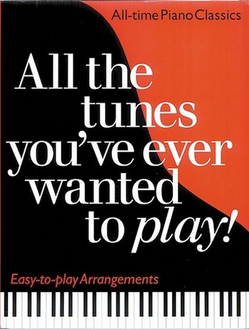 All the Tunes you've ever wanted&nbsp;&nbsp;to play: nearly 300 easy-to-play&nbsp;&nbsp;arrangements for piano