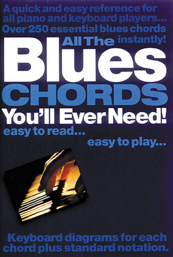 All the Blues Chords you'll ever need:&nbsp;&nbsp;for piano/keyboard&nbsp;&nbsp;
