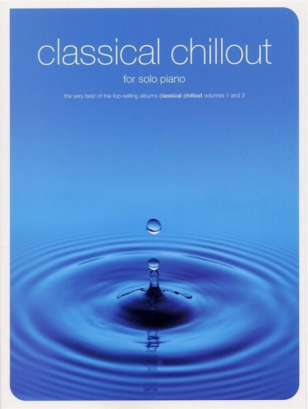 Classical Chillout for solo piano&nbsp;&nbsp;The very best of the top-seling&nbsp;&nbsp;albums classical chillout vols.1+2
