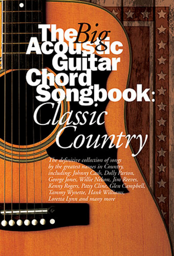 The Big Acoustic Guitar Chord&nbsp;&nbsp;Songbook: Classic country&nbsp;&nbsp;for lyrics/chords