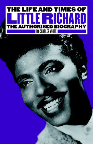 LITTLE RICHARD THE LIFE&nbsp;&nbsp;TIMES&nbsp;&nbsp;THE AUTHORISED BIOGRAPHY