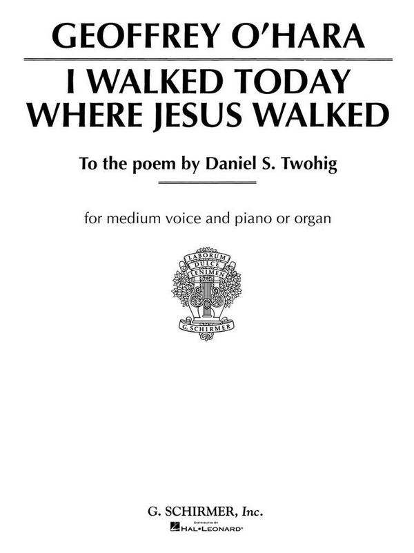 Geoffrey O'Hara, I Walked Today Where Jesus Walked&nbsp;&nbsp;Medium Voice and Piano&nbsp;&nbsp;Buch