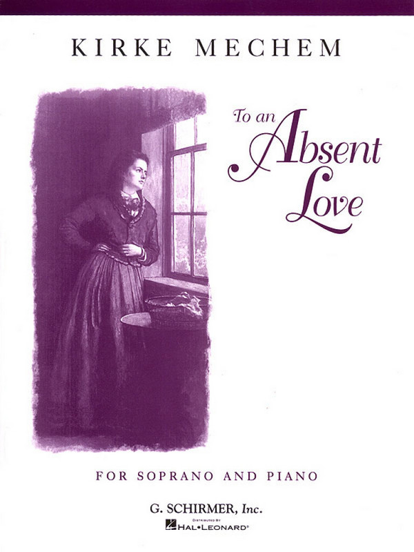 Kirke Mechem, To an Absent Love&nbsp;&nbsp;Soprano Voice and Piano&nbsp;&nbsp;Buch