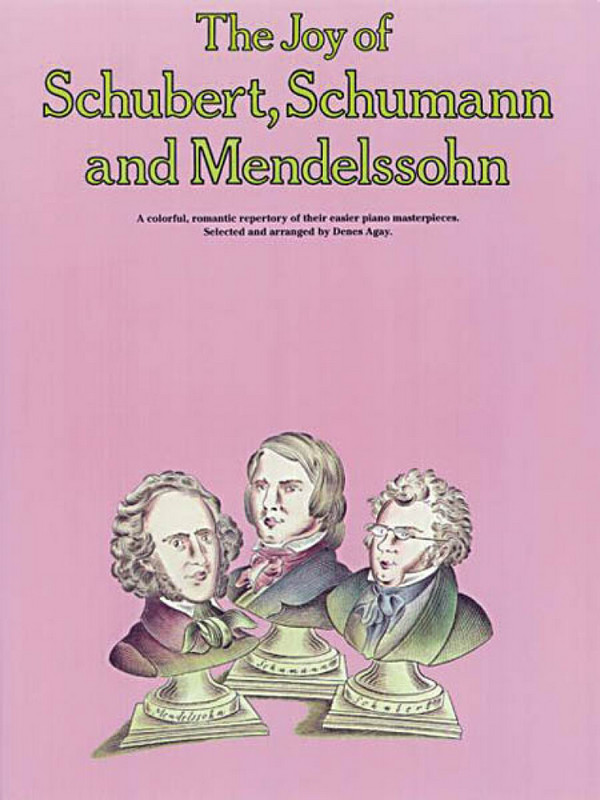 The joy of Schubert, Schumann and Mendelssohn&nbsp;&nbsp;for piano&nbsp;&nbsp;Songbook