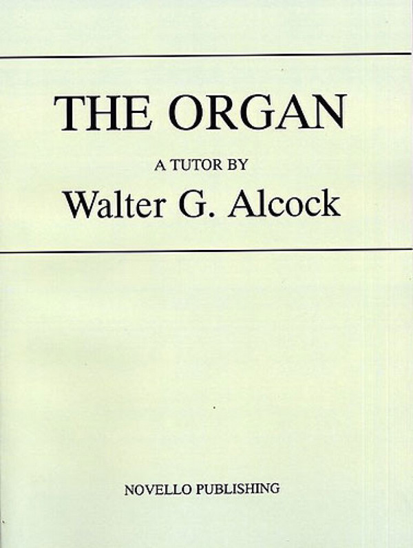 Walter G. Alcock, The Organ&nbsp;&nbsp;Orgel&nbsp;&nbsp;Buch