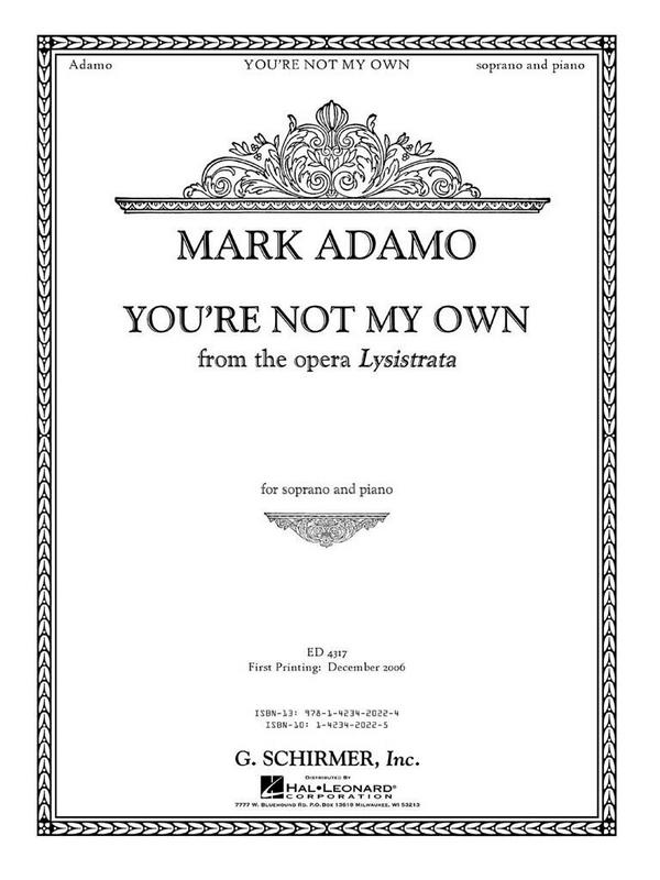 Mark Adamo, You're Not My Own from the opera Lysistrata&nbsp;&nbsp;Soprano Voice and Piano&nbsp;&nbsp;Buch