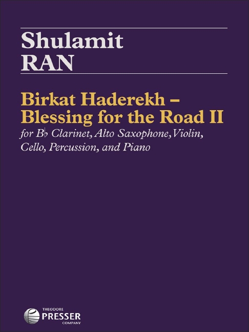 Shulamit Ran Birkat Haderekh - Blessings for the Road II&nbsp;&nbsp;Klarinette, Alt-Saxophon, Violine, Violoncello, Percussion und Klavier&nbsp;&nbsp;Partitur und Stimmen