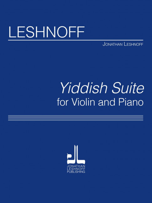 Jonathan Leshnoff Yiddish Suite (Violin Version)&nbsp;&nbsp;Violine und Klavier&nbsp;&nbsp;Klavierauszug mit Solostimme