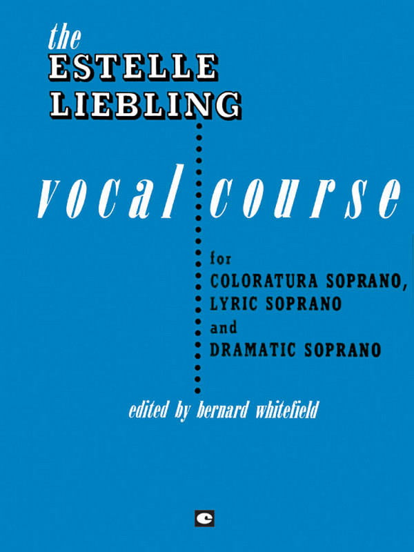  The Estelle Liebling Vocal Course  for coloratura soprano, lyric and dramatic soprano   