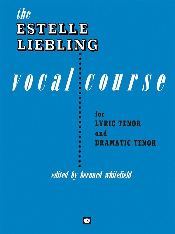The Estelle Liebling Vocal Course  for lyric or dramatic tenor and piano  