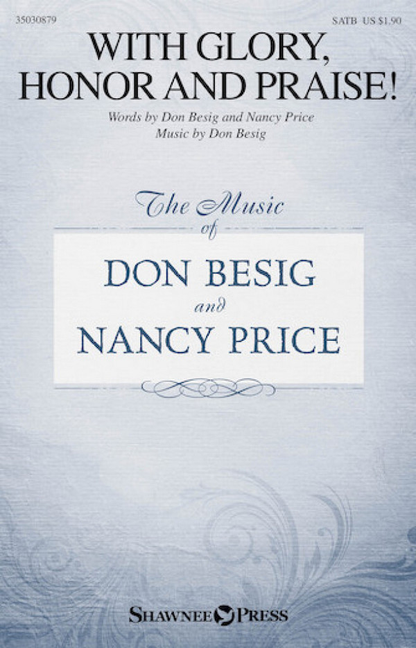 Don Besig_Nancy Price, With Glory, Honor and Praise!&nbsp;&nbsp;SATB&nbsp;&nbsp;Chorpartitur