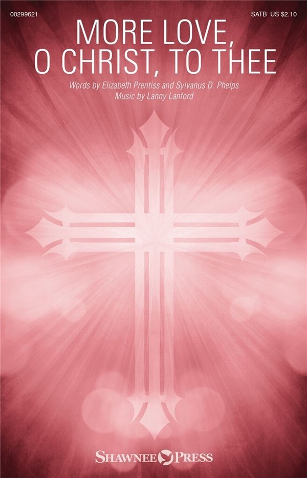 Lanny Lanford, More Love, O Christ, to Thee&nbsp;&nbsp;SATB&nbsp;&nbsp;Choral Score