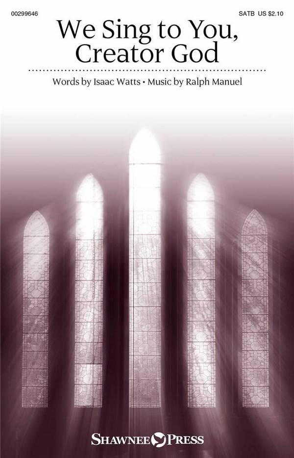 Ralph Manuel, We Sing to You, Creator God&nbsp;&nbsp;SATB&nbsp;&nbsp;Choral Score