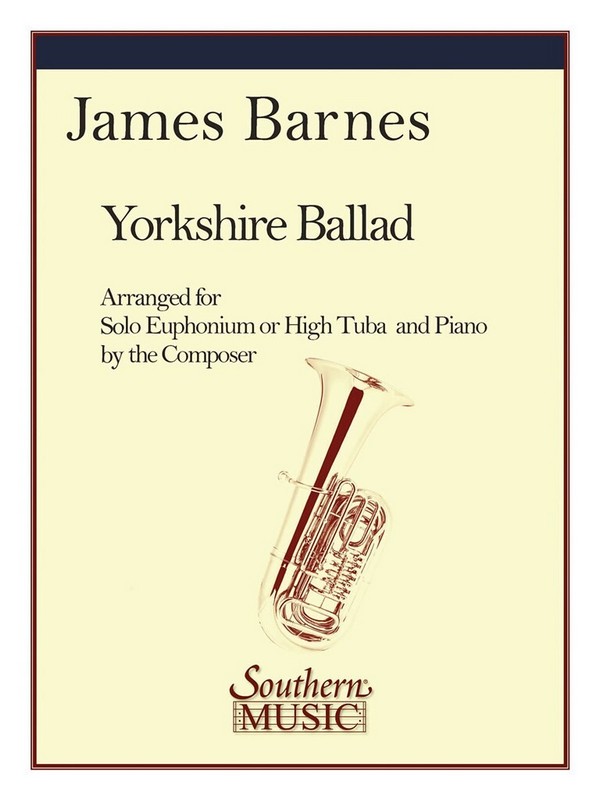Yorkshire Ballad&nbsp;&nbsp;for solo euphonium or high tuba and piano&nbsp;&nbsp; 