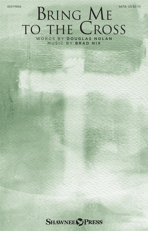 Brad Nix, Bring Me to the Cross&nbsp;&nbsp;SATB&nbsp;&nbsp;Chorpartitur