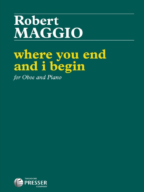 Robert Maggio Where You End and I Begin&nbsp;&nbsp;Oboe und Klavier&nbsp;&nbsp;Klavierauszug mit Solostimme