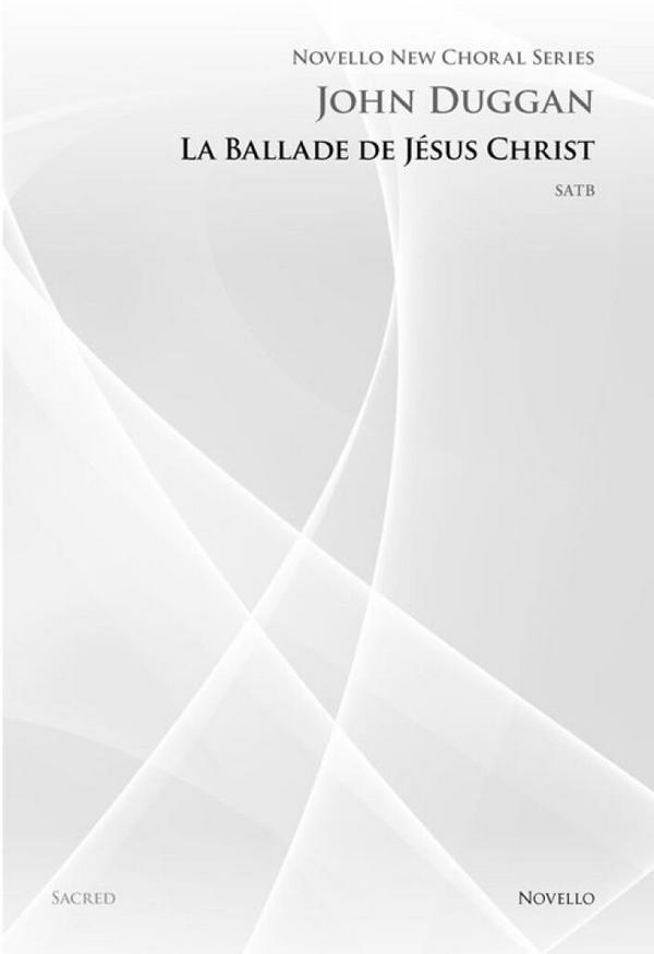 John Duggan, La Ballade De Jesus Christ&nbsp;&nbsp;SATB&nbsp;&nbsp;Chorpartitur