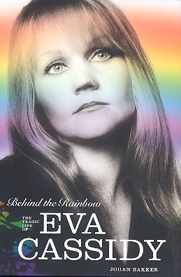 Behind the Rainbow The tragic Life of&nbsp;&nbsp;Eva Cassidy&nbsp;&nbsp;