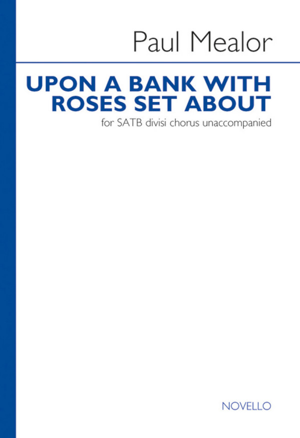 Paul Mealor, Upon A Bank With Roses Set About&nbsp;&nbsp;SATB&nbsp;&nbsp;Chorpartitur