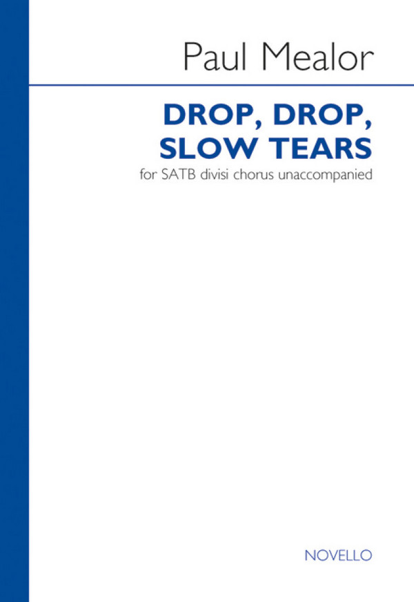 Paul Mealor, Drop, Drop, Slow Tears&nbsp;&nbsp;SATB&nbsp;&nbsp;Chorpartitur