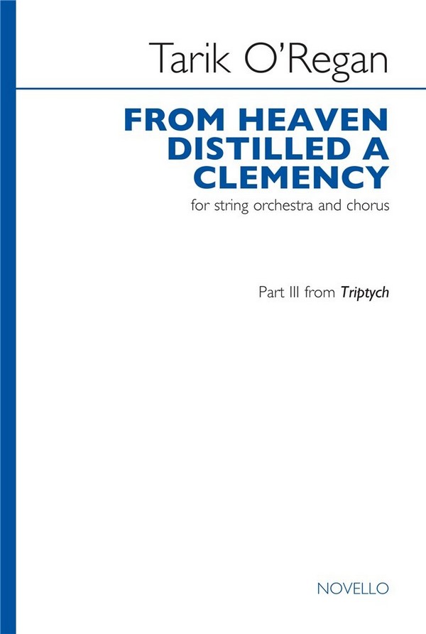 Tarik O'Regan, From Heaven Distilled A Clemency&nbsp;&nbsp;Soprano Voice, SATB and Piano&nbsp;&nbsp;Chorpartitur
