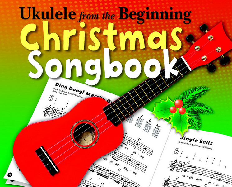 Ukulele from the Beginning - Christmas&nbsp;&nbsp;Songbook&nbsp;&nbsp;songbook melody line/lyrics/chords