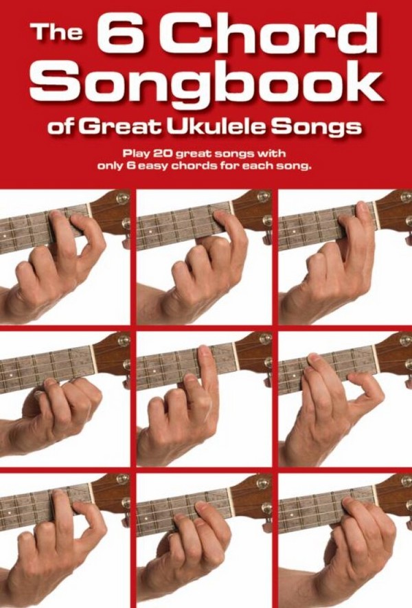 The 6 Chord Songbook Of Great Ukulele Songs&nbsp;&nbsp;Lyrics & Chords, Ukulele&nbsp;&nbsp;Mixed Songbook