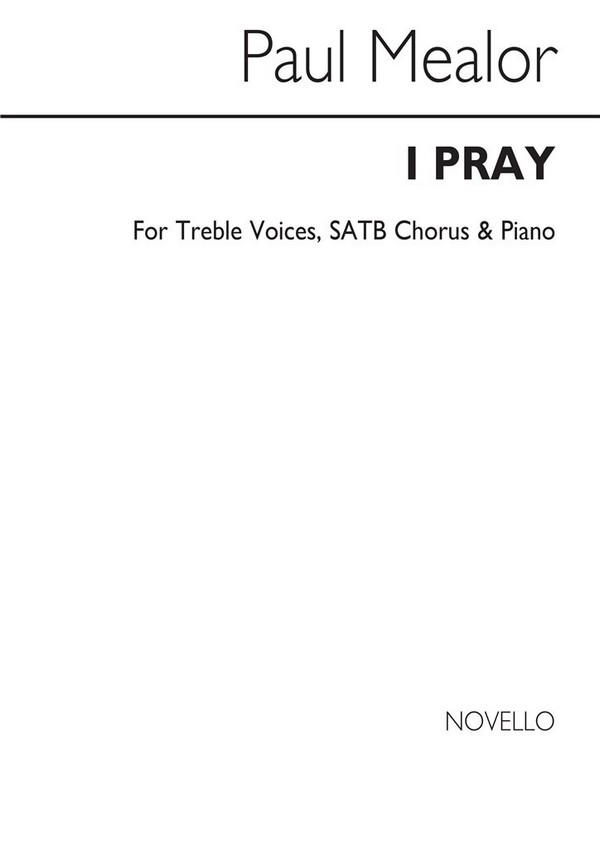 Paul Mealor, I Pray&nbsp;&nbsp;SATB and Piano&nbsp;&nbsp;Chorpartitur
