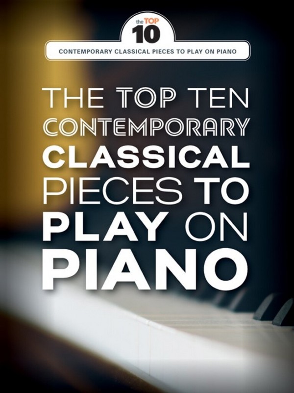 The Top Ten contemporary classical Pieces to play on Piano&nbsp;&nbsp;for piano solo&nbsp;&nbsp;