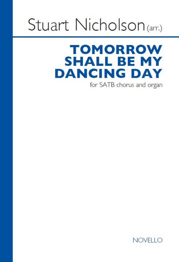 Stuart Nicholson, Tomorrow Shall Be My Dancing Day&nbsp;&nbsp;SATB and Organ&nbsp;&nbsp;Chorpartitur